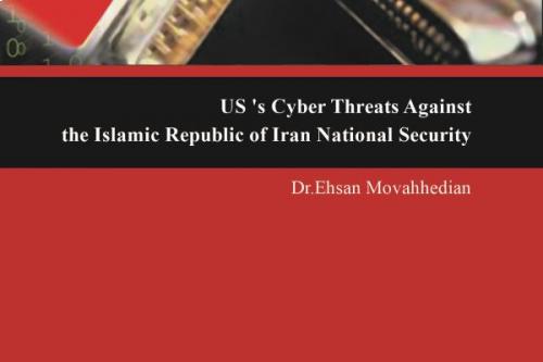 US's Cyber Threats Against the Islamic Republic of Iran National Security