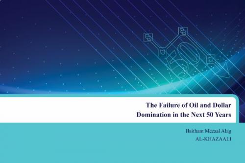 The Failure of Oil and Dollar Domination in  the Next 50 Years